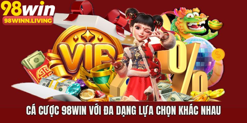 Cá cược trực tuyến tại 98WIN với đa dạng lựa chọn