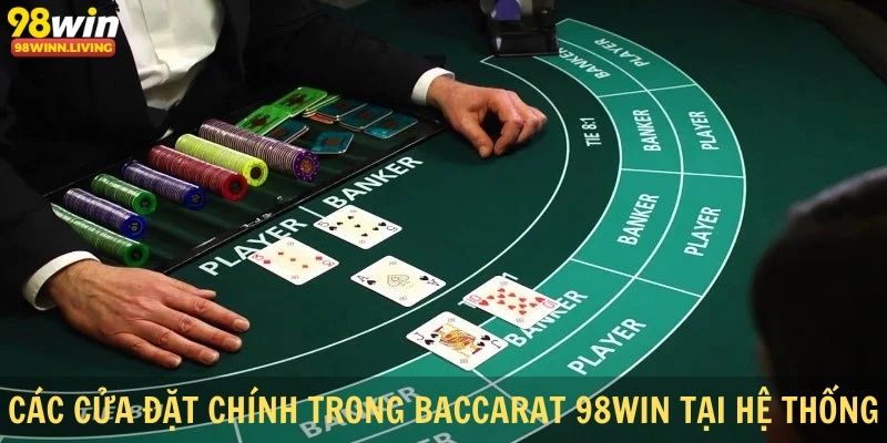 Các cửa đặt chính trong baccarat 98win tại hệ thống