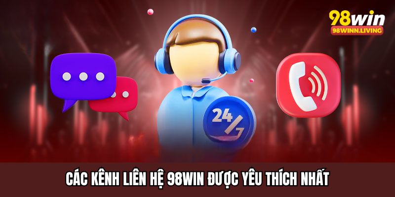 Các kênh liên hệ 98WIN được yêu thích nhất