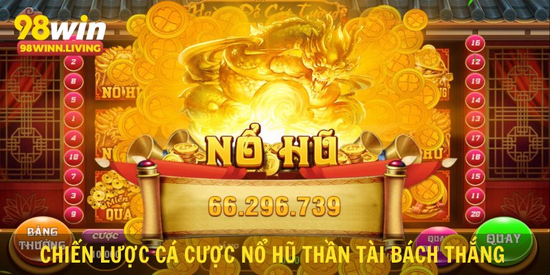 Chiến lược cá cược nổ hũ thần tài bách thắng