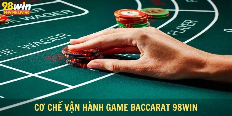 Cơ chế vận hành game baccarat 98win