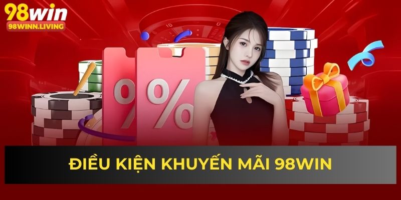 Điều kiện khuyến mãi 98WIN
