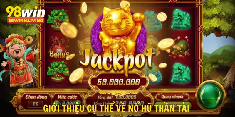 Giới thiệu cụ thể về nổ hũ thần tài
