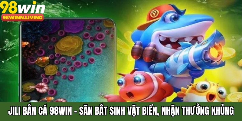 JILI Bắn Cá 98WIN