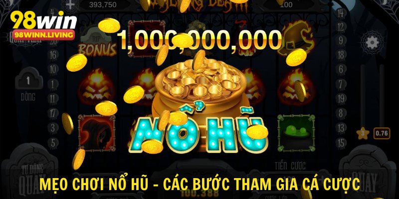 Mẹo chơi nổ hũ - Các bước tham gia cá cược
