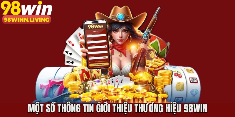 Các thông tin giới thiệu cơ bản về 98WIN
