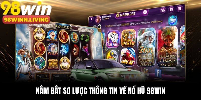 Nắm bắt sơ lược thông tin về nổ hũ 98win