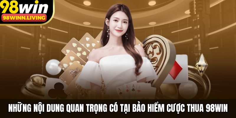 Những nội dung quan trọng có tại bảo hiểm cược thua 98WIN