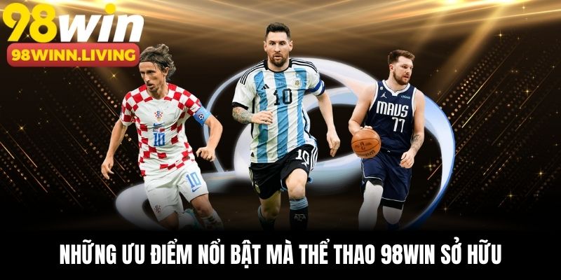 Những ưu điểm nổi bật mà thể thao 98win sở hữu