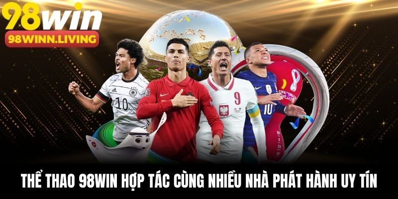 Thể thao 98win hợp tác cùng nhiều nhà phát hành uy tín