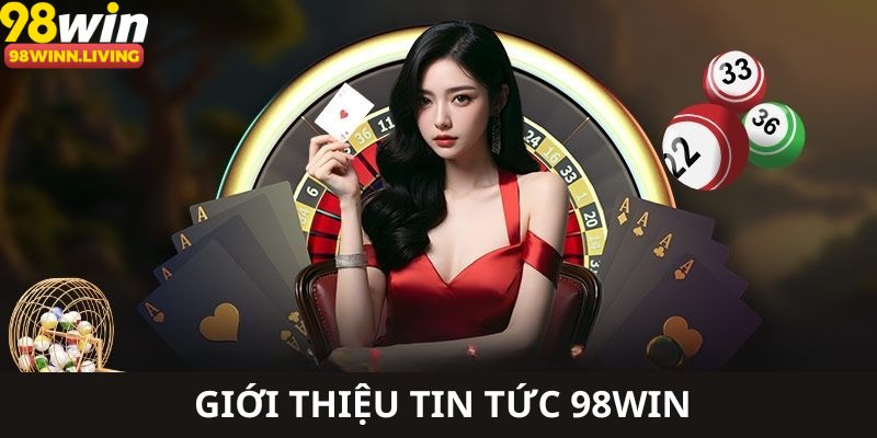 Giới thiệu tin tức 98WIN