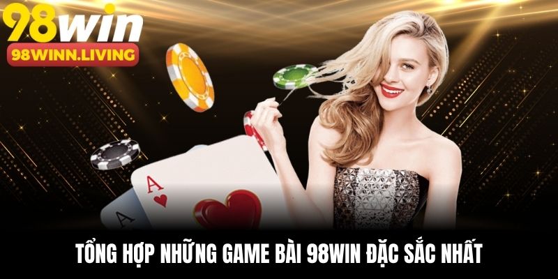 Tổng hợp những game bài 98win đặc sắc nhất