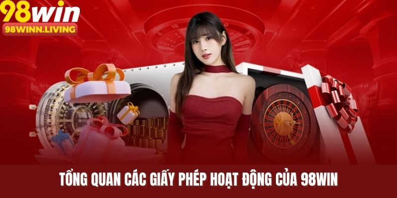 Tổng quan các giấy phép hoạt động của 98WIN