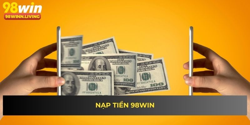 Top 5 cách nạp tiền 98WIN