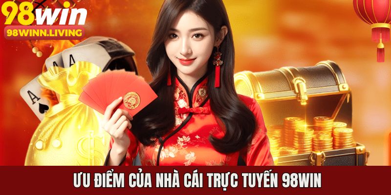 Những ưu điểm làm nên sức hấp dẫn cho nhà cái 98WIN