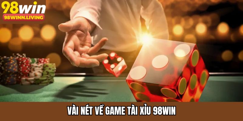 Vài nét về game tài xỉu 98WIN
