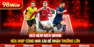 keo-nem-bien-98win-–-hoa-nhip-cung-nha-cai-de-nhan-thuong-lon-_