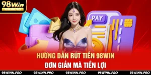 huong-dan-rut-tien-98win-don-gian-tien-loi